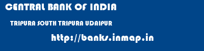 CENTRAL BANK OF INDIA  TRIPURA SOUTH TRIPURA UDAIPUR   banks information 